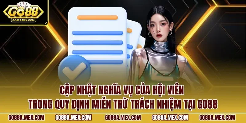 Cập nhật nghĩa vụ của hội viên trong quy định miễn trừ trách nhiệm tại GO88