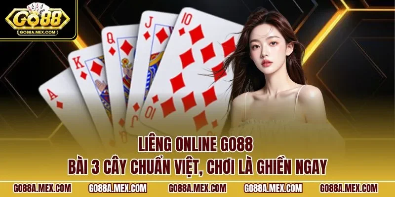 Liêng online GO88 – bài 3 cây chuẩn Việt, chơi là ghiền ngay