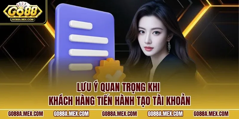 Lưu ý quan trọng khi khách hàng tiến hành tạo tài khoản