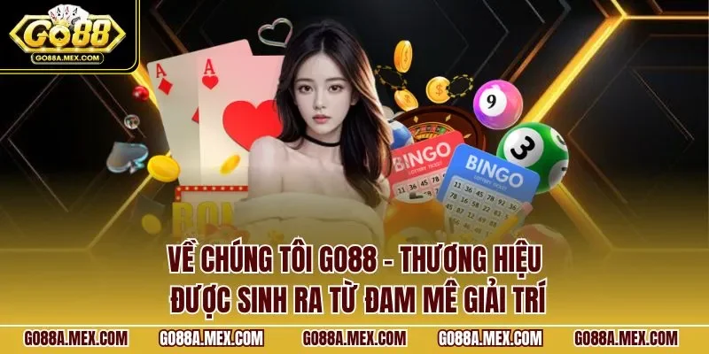 Về chúng tôi GO88 – thương hiệu được sinh ra từ đam mê giải trí